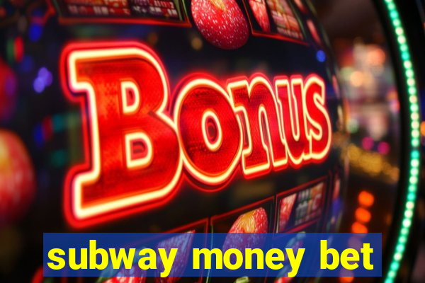 subway money bet